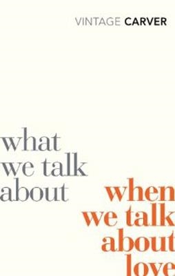 WHAT WE TALK ABOUT WHEN WE TALK ABOUT LOVE | 9780099530329 | RAYMOND CARVER