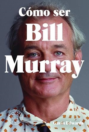COMO SER BILL MURRAY | 9788416290710 | Edwards, Gavin