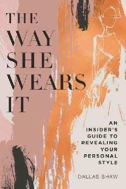 WAY SHE WEARS IT, THE | 9780062455468 | DALLAS SHAW