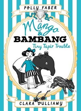 MANGO AND BAMBANG 3: TINY TAPIT TROUBLE | 9781406361483 | POLLY FABER