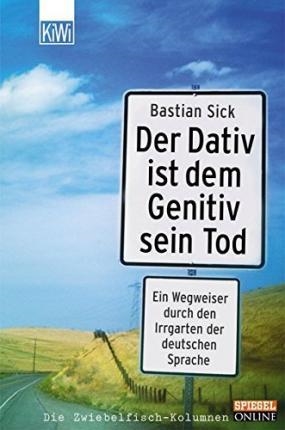 DER DATIV IST DEM GENITIV SEIN TOD | 9783462034486 | BASTIAN SICK