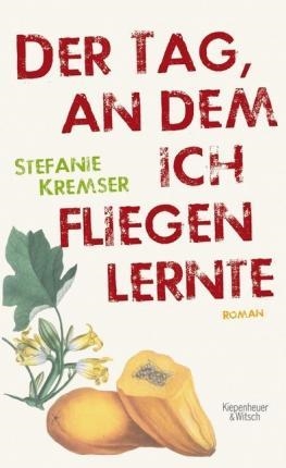 DER TAG, AN DEM ICH FLIEGEN LERNTE | 9783462047059 | STEFANIE KREMSER