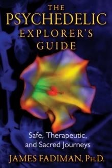 PSYCHEDELIC EXPLORER'S GUIDE, THE | 9781594774027 | JAMES FADIMAN