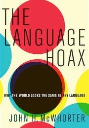 THE LANGUAGE HOAX: WHY THE WORLD LOOKS | 9780199361588 | JOHN H. MCWHORTER