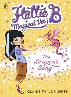 HATTIE B, MAGICAL VET 1: THE DRAGON'S SONG | 9780141344621 | CLAIRE TAYLOR-SMITH