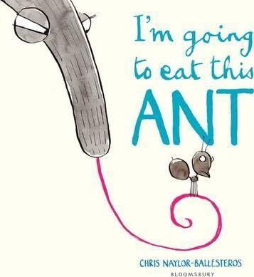 I'M GOING TO EAT THIS ANT | 9781408869901 | CHRIS NAYLOR-BALLESTEROS