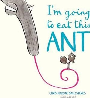 I'M GOING TO EAT THIS ANT | 9781408869901 | CHRIS NAYLOR-BALLESTEROS