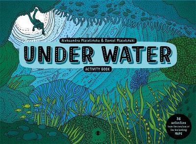 UNDER WATER ACTIVITY BOOK | 9781783707706 | ALEKSANDRA AND DANIEL MIZIELINSKI