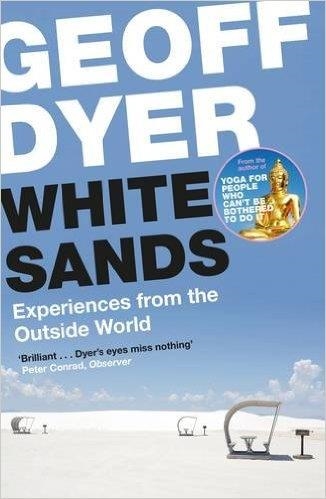 WHITE SANDS: EXPERIENCES FROM | 9781782117421 | GEOFF DYER