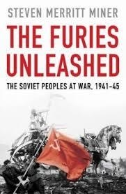 THE FURIES UNLEASHED: THE SOVIET PEOPLES AT WAR 19 | 9780007508570 | STEVEN MERRITT MINER