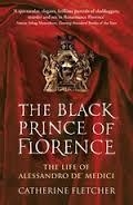 THE BLACK PRINCE OF FLORENCE | 9780099586944 | CATHERINE FLETCHER