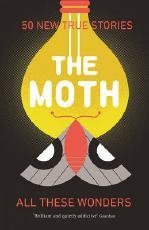 THE MOTH: ALL THESE WONDERS | 9781781256633 | THE MOTH