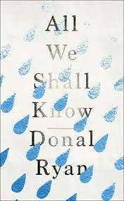 ALL WE SHALL KNOW | 9781784160258 | DONAL RYAN