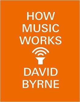 HOW MUSIC WORKS 2ND EDITION | 9780804188937 | DAVID BYRNE