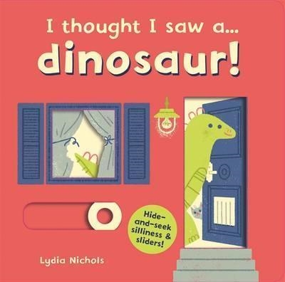 I THOUGHT I SAW A... DINOSAUR! | 9781783706648 | LYDIA NICHOLS