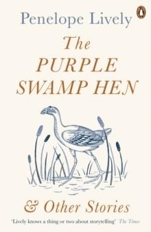 THE PURPLE SWAMP HEN AND OTHER STORIES | 9780241978535 | PENELOPE LIVELY