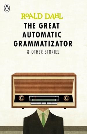 THE GREAT AUTOMATIC GRAMMATIZATOR AND OTHER STORIE | 9780141365565 | ROALD DAHL