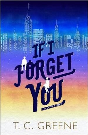 IF I FORGET YOU | 9781782399377 | T C GREENE