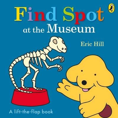FIND SPOT! AT THE MUSEUM | 9780141373768 | ERIC HILL