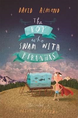 THE BOY WHO SWAM WITH PIRANHAS | 9781406337464 | DAVID ALMOND