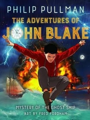 ADVENTURES OF JOHN BLAKE:MYSTERY OF THE GHOST SHIP | 9781910989296 | PHILIP PULLMAN
