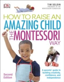 HOW TO RAISE AN AMAZING CHILD THE MONTESSORI WAY | 9780241286265 | TIM SELDIN