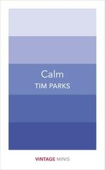 CALM | 9781784872595 | TIM PARKS