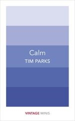 CALM | 9781784872595 | TIM PARKS