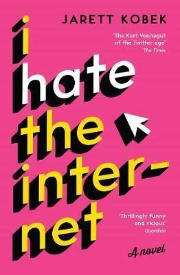 I HATE THE INTERNET: A NOVEL | 9781781257623 | JARETT KOBEK