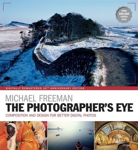 THE PHOTOGRAPHER'S EYE REMASTERED 10TH ANNIVERSARY | 9781781574553 | MICHAEL FREEMAN