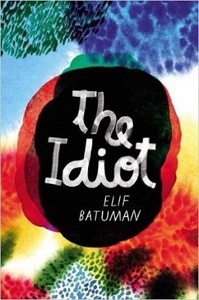 THE IDIOT | 9781910702703 | ELIF BATUMAN