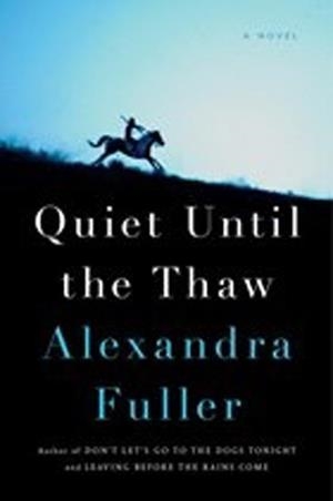 QUIET UNTIL THE THAW | 9780735225145 | ALEXANDRA FULLER