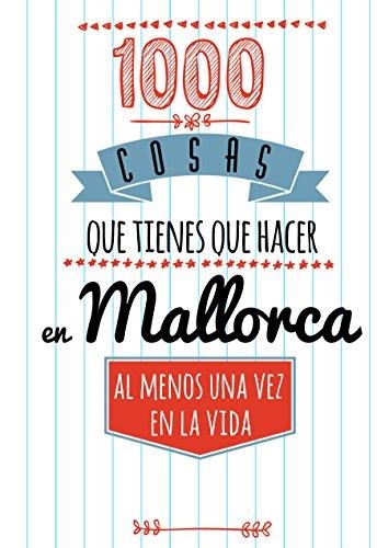 1000 COSAS QUE TIENES QUE HACER EN MALLORCA | 9788460665083 | DÍAZ FERRER, ISABEL/CALAFAT NADAL, LOURDES