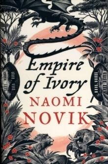 EMPIRE OF IVORY | 9780007256747 | NAOMI NOVIK