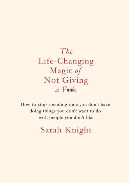 THE LIFE-CHANGING MAGIC OF NOT GIVING A F**K: GIFT EDITION | 9781786481887 | SARAH KNIGHT