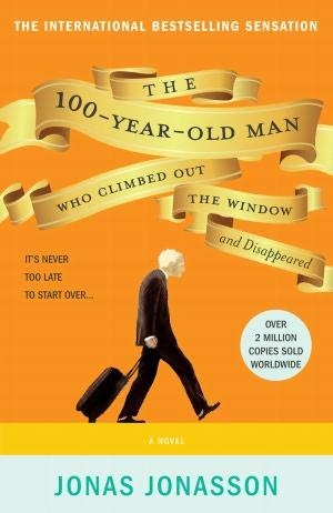 THE 100-YEAR-OLD MAN WHO CLIMBED OUT THE WINDOW AND DISAPPEARED | 9781401324643 | JONAS JONASSON