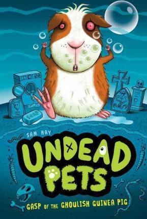 UNDEAD PETS 7: GASP OF THE GHOULISH GUINEA PIG | 9780448490038 | SAM HAY