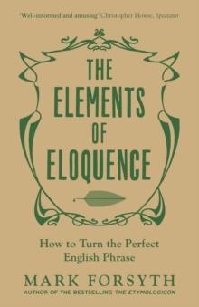 ELEMENTS OF ELOQUENCE, THE | 9781785781728 | MARK FORSYTH