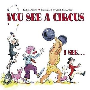 YOU SEE A CIRCUS, I SEE... | 9781580891554 | MIKE DOWNS