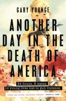 ANOTHER DAY IN THE DEATH OF AMERICA | 9781783351022 | GARY YOUNGE
