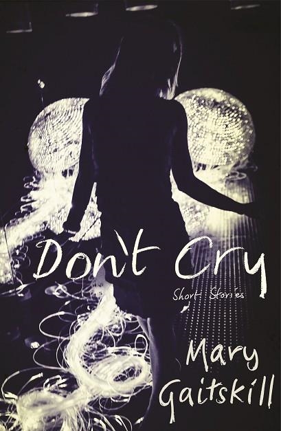 DON'T CRY | 9781781255957 | MARY GAITSKILL