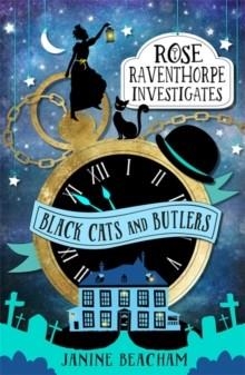 BLACK CATS AND BUTLERS 1: ROSE RAVENTHORPE INVESTIGATES | 9781510201286 | JANINE BEACHAM