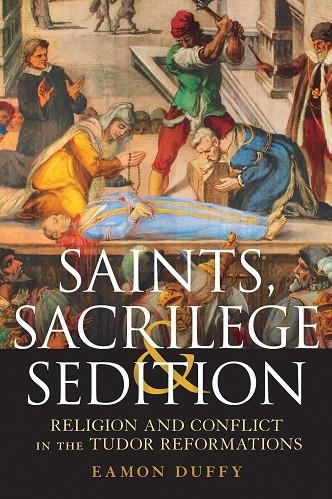 SAINTS, SACRILEGE AND SEDITION | 9781472909176 | EAMON DUFFY