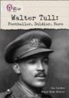 WALTER TULL: FOOTBALLER, SOLDIER, HERO -NON-FICTION-DIAMOND - BAND 17 | 9780007336371 | COLLINS