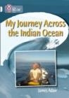 MY JOURNEY ACROSS THE INDIAN OCEAN -NON-FICTION-DIAMOND - BAND 17 | 9780007465521 | COLLINS