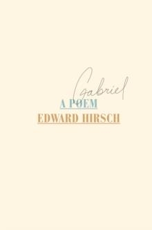 GABRIEL: A POEM | 9780804172875 | EDWARD HIRSCH