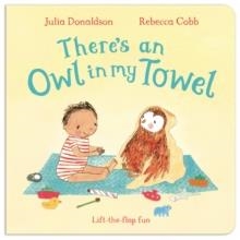THERE'S AN OWL IN MY TOWEL BOARD BOOK | 9781447251804 | JULIA DONALDSON