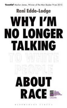 WHY I'M NO LONGER TALKING TO WHITE PEOPLE ABOUT RACE | 9781408870556 | RENI EDDO-LODGE