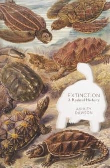 EXTINCTION: A RADICAL HISTORY | 9781944869014 | ASHLEY DAWSON