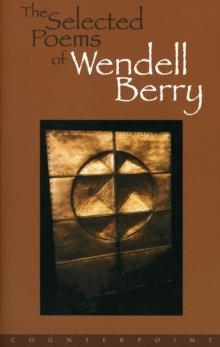 SELECTED POEMS OF WENDELL BERRY | 9781582430379 | WENDELL BERRY
